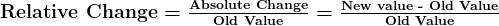 \large\boldsymbol{\textbf{Relative Change} = \frac{\textbf{Absolute Change}}{\textbf{Old Value}} = \frac{\textbf{New value - Old Value}}{\textbf{Old Value}}}