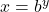 x={b}^{y}