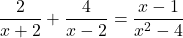 \displaystyle\frac{2}{x+2}+\frac{4}{x-2}=\frac{x-1}{x^{2}-4}