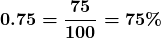 \displaystyle\boldsymbol{0.75 = \frac{75}{100} = 75\% }