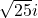 \sqrt{25}i