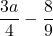 \displaystyle\frac{3a}{4} - \frac{8}{9}