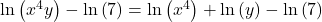 \text{ln}\left({x}^{4}y\right)-\text{ln}\left(7\right)=\text{ln}\left({x}^{4}\right)+\text{ln}\left(y\right)-\text{ln}\left(7\right)