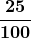 \displaystyle\boldsymbol{\frac{25}{100}}