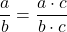 \displaystyle\frac{a}{b} = \frac{a\cdot c}{b\cdot c}