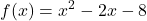 \displaystyle f(x) = x^2 - 2x - 8