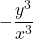 \displaystyle  -\frac{y^3}{x^3} 