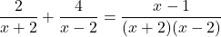 \displaystyle\frac{2}{x+2}+\frac{4}{x-2}=\frac{x-1}{(x+2)(x-2)}