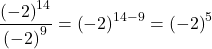 \dfrac{{\left(-2\right)}^{14}}{{\left(-2\right)}^{9}}={\left(-2\right)}^{14-9}={\left(-2\right)}^{5}