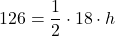 \displaystyle 126 = \frac{1}{2}\cdot 18\cdot h