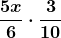 \boldsymbol{\displaystyle\frac{5x}{6} \cdot \frac{3}{10}}