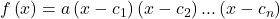 f\left(x\right)=a\left(x-{c}_{1}\right)\left(x-{c}_{2}\right)...\left(x-{c}_{n}\right)