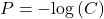 P=-\text{log}\left(C\right)