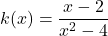 k(x) = \dfrac{x-2}{x^{2}-4}