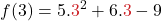 \displaystyle f(3) = 5. {\color{myred1}3}^2 + 6.{\color{myred1}3} - 9