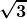 \boldsymbol{\displaystyle \sqrt{3}} 
