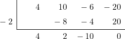 \polyhornerscheme[stage=8,x=-2]{4{x}^{3}+10{x}^{2}-6x-20}