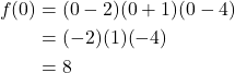 \begin{align*} f(0) &= (0 - 2)(0 + 1)(0 - 4)\\ &= (-2)(1)(-4)\\ &= 8 \end{align*}