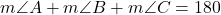 m\angle A + m\angle B + m \angle C = 180