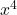 x^{4}