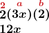 \[ \begin{array}{l} \boldsymbol{\stackrel{\textcolor{myred1}{2}}{2}\stackrel{\textcolor{myred1}{a}}{\left(3x\right)} \stackrel{\textcolor{myred1}{b}}{\left(2\right)}}\\ \boldsymbol{12x} \end{array} \]
