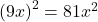 {\left(9x\right)}^{2}=81{x}^{2}