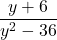 \displaystyle\frac{y + 6}{y^{2} - 36}