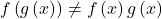 f\left(g\left(x\right)\right) \ne f\left(x\right)g\left(x\right)