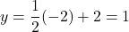 y=\dfrac{1}{2}(-2)+2=1