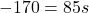 \displaystyle -170 = 85s