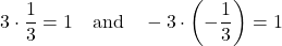 \displaystyle3 \cdot \frac{1}{3} = 1 \quad \text{and} \quad -3 \cdot \left( -\frac{1}{3} \right) = 1