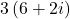 3\left(6+2i\right)