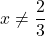 x \ne \dfrac{2}{3}