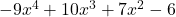 -9{x}^{4}+10{x}^{3}+7{x}^{2}-6