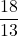 \displaystyle \frac{18}{13}  