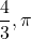 \dfrac{4}{3},\pi