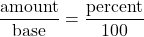\displaystyle \frac{\text{amount}}{\text{base}} = \frac{\text{percent}}{{100}}