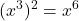 \displaystyle (x^3)^2 = x^6