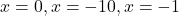 x=0,x=-10,x=-1
