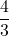 \displaystyle\frac{4}{3}