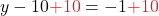 y - 10 {\color{myred1}{+10}} = -1 {\color{myred1}{+10}}