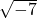 \sqrt{-7}