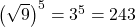 {\left(\sqrt{9}\right)}^{5}={3}^{5}=243