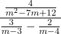 \displaystyle\frac{\frac{4} {m^2 - 7m + 12}}{\frac{3} {m - 3}-\frac{2}{m - 4}}