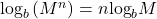 {\text{log}}_{b}\left({M}^{n}\right)=n{\text{log}}_{b}M