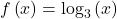f\left(x\right)={\text{log}}_{3}\left(x\right)