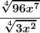 \boldsymbol{\displaystyle \frac{\sqrt[4]{96x^7}}{\sqrt[4]{3x^2}}}