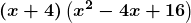 \displaystyle\boldsymbol{\left(x+4\right)\left(x^2-4x+16\right)}