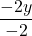 \displaystyle\frac{-2y}{-2}