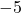 \displaystyle -5